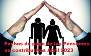 Pensiones no contributivas Abril 2023